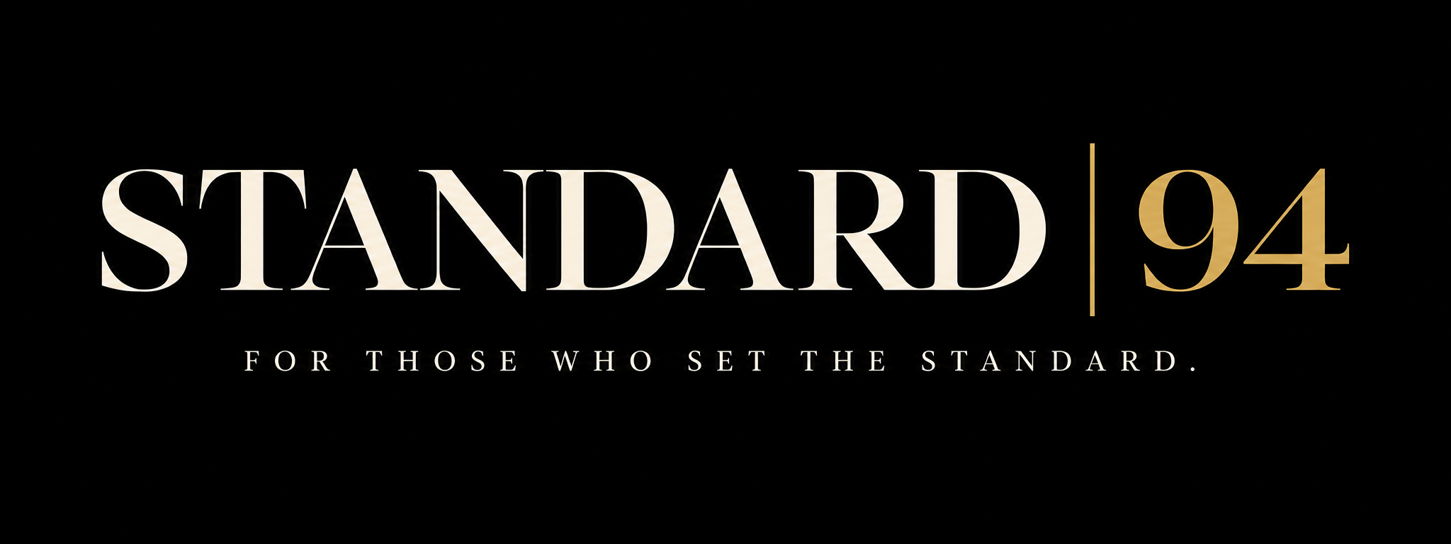 STANDARD 94. For those who set the standard.